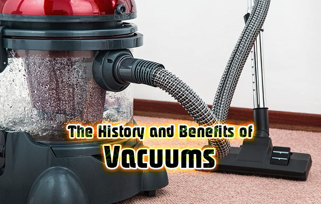 The History and Benefits of Vacuums