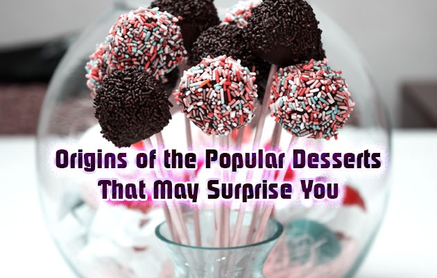 Origins of the Popular Desserts that May Surprise You