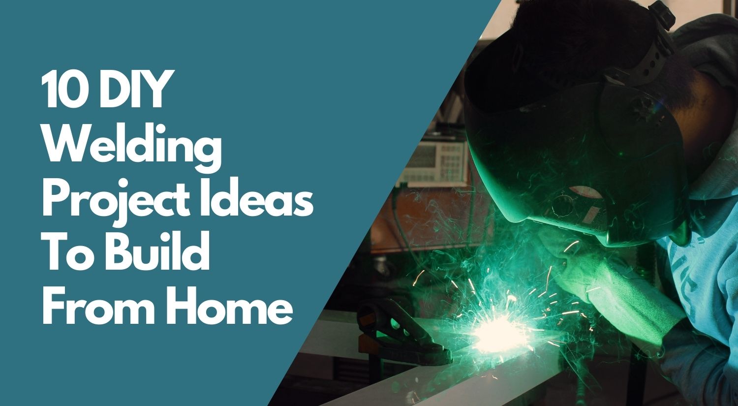 10 DIY Welding Project Ideas To Build From Home