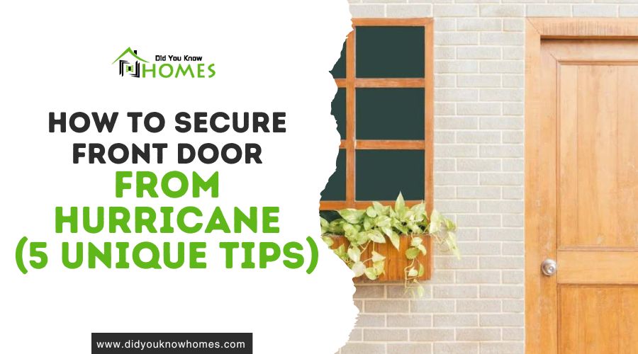 How to Secure Front Door From Hurricane (5 Unique Tips)