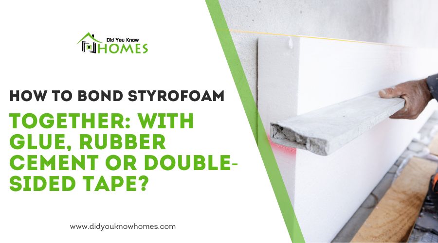 How to Bond Styrofoam Together: With Glue, Rubber Cement or Double-Sided Tape?