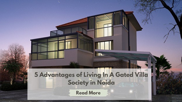 5 Advantages of Living In A Gated Villa Society in Noida