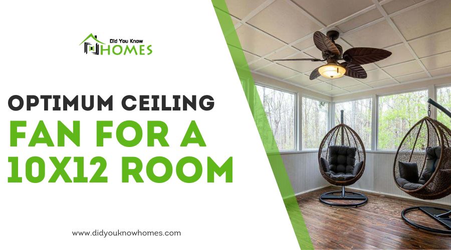 Optimum Ceiling Fan for a 10×12 Room