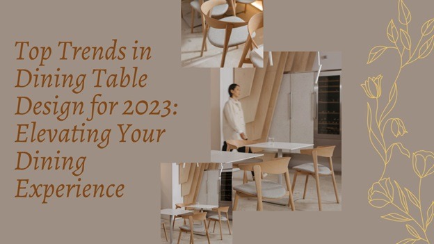 Top Trends in Dining Table Design for 2023