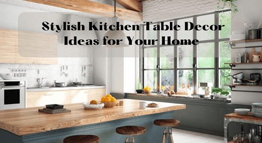 12 Stylish Kitchen Table Decor Ideas for Your Home