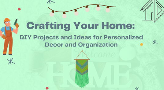 Crafting Your Home DIY Projects and Ideas for Personalized Decor and Organization