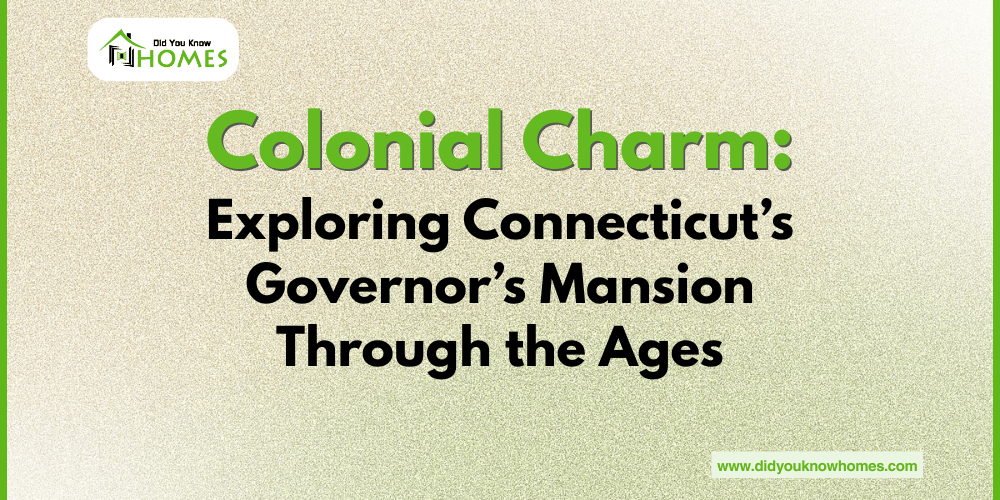 Colonial Charm: Exploring Connecticut’s Governor’s Mansion Through the Ages
